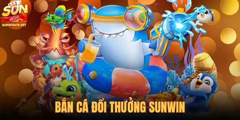 Bắn cá đổi thưởng Sunwin