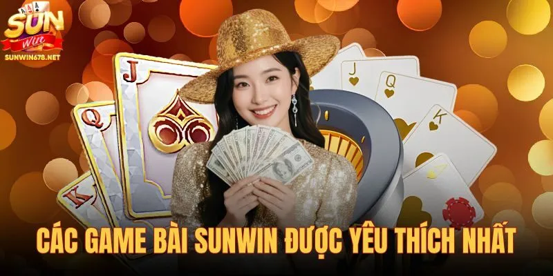 Các game bài Sunwin được yêu thích nhất