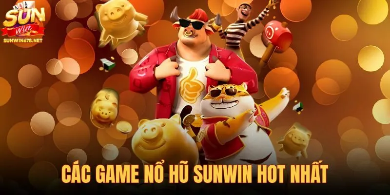 Các game nổ hũ Sunwin hot nhất