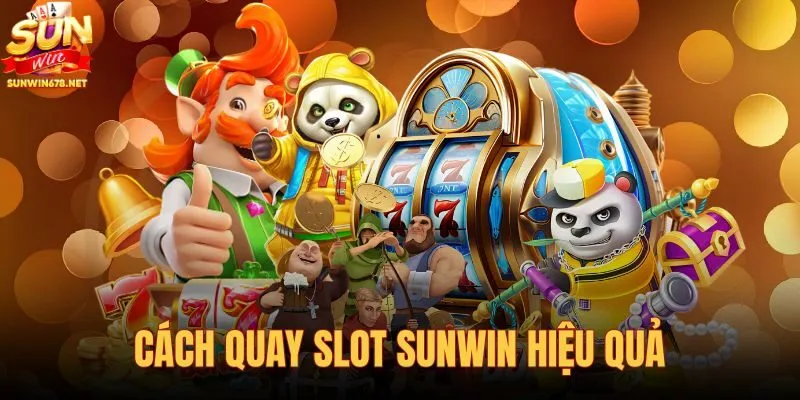 Cách quay slot Sunwin hiệu quả