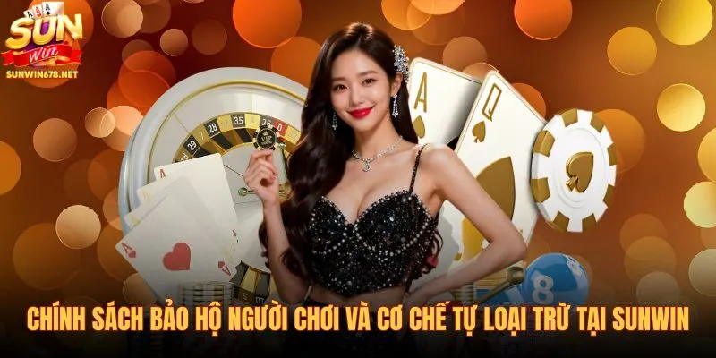 chinh-sach-bao-ho-nguoi-choi-va-co-che-tu-loai-tru-tai-sunwin chinh-sach-bao-ho-nguoi-choi-va-co-che-tu-loai-tru-tai-sunwin