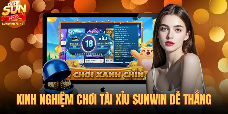 Kinh nghiệm chơi tài xỉu Sunwin dễ thắng
