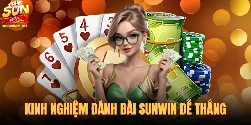 Kinh nghiệm đánh bài Sunwin dễ thắng