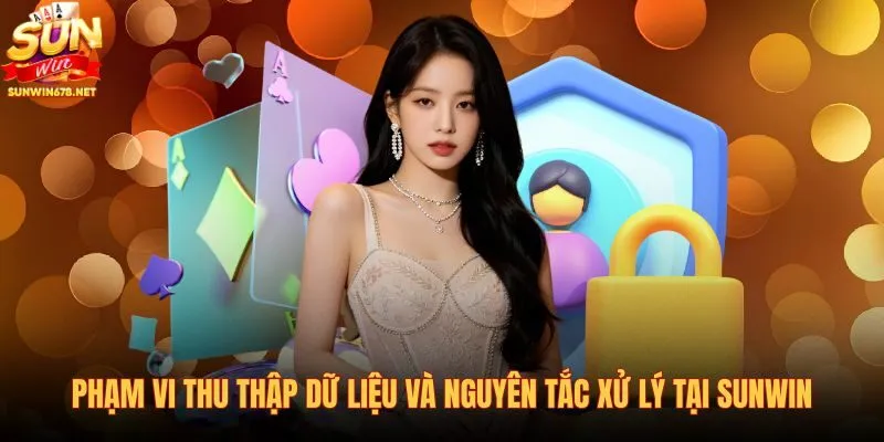 pham-vi-thu-thap-du-lieu-va-nguyen-tac-xu-ly-tai-sunwin pham-vi-thu-thap-du-lieu-va-nguyen-tac-xu-ly-tai-sunwin