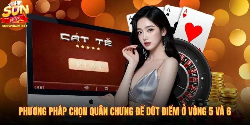 phuong-phap-chon-quan-chung-de-dut-diem-o-vong-5-va-6 phuong-phap-chon-quan-chung-de-dut-diem-o-vong-5-va-6