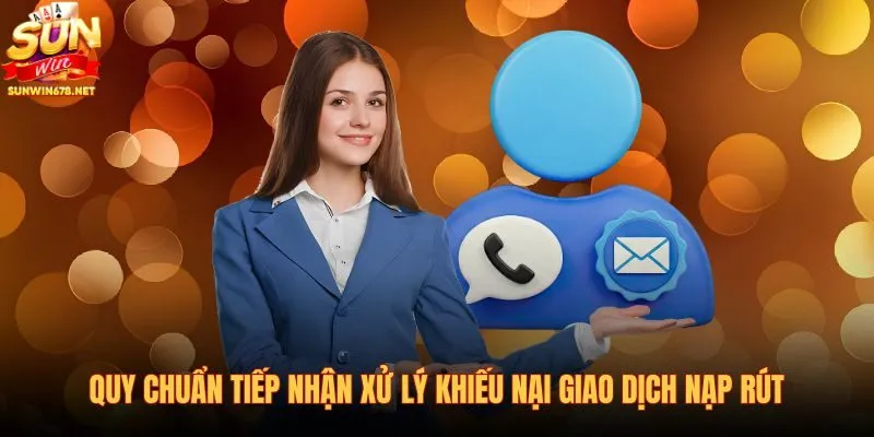 quy-chuan-tiep-nhan-xu-ly-khieu-nai-giao-dich-nap-rut