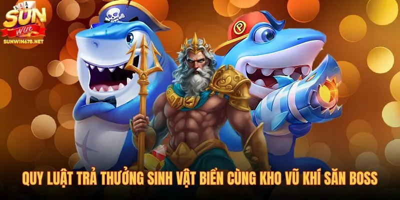 quy-luat-tra-thuong-sinh-vat-bien-cung-kho-vu-khi-san-boss