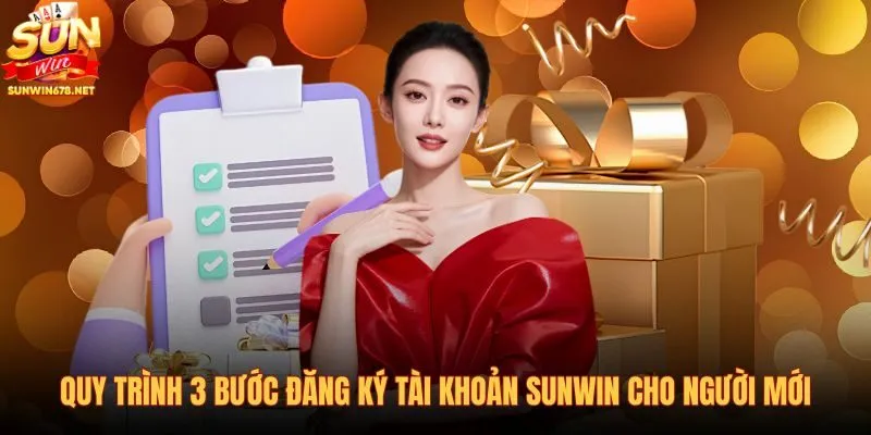quy-trinh-3-buoc-dang-ky-tai-khoan-sunwin-cho-nguoi-moi
