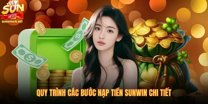 quy-trinh-cac-buoc-nap-tien-sunwin-chi-tiet