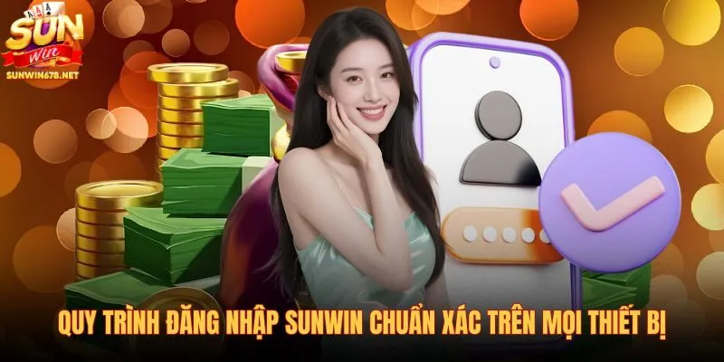 quy-trinh-dang-nhap-sunwin-chuan-xac-tren-moi-thiet-bi