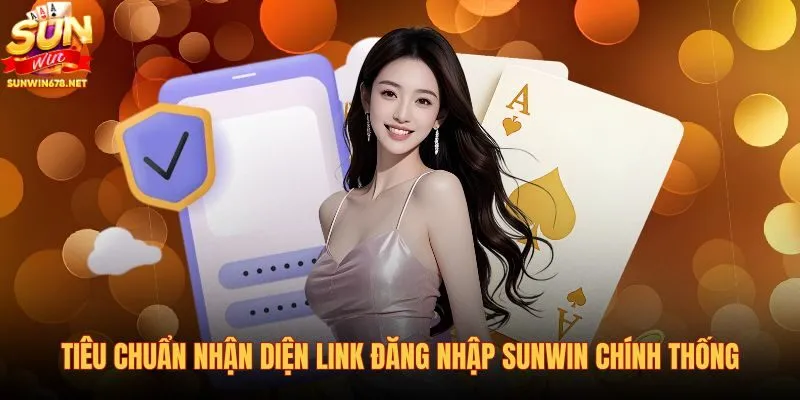 tieu-chuan-nhan-dien-link-dang-nhap-sunwin-chinh-thong