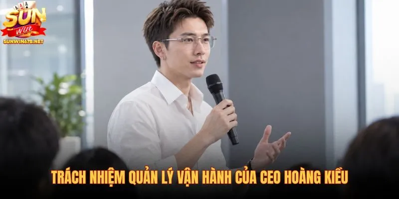 trach-nhiem-quan-ly-van-hanh-cua-ceo-hoang-kieu